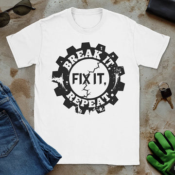 Break It, Fix It, Repeat Tee