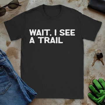 Wait, I See a Trail Tee