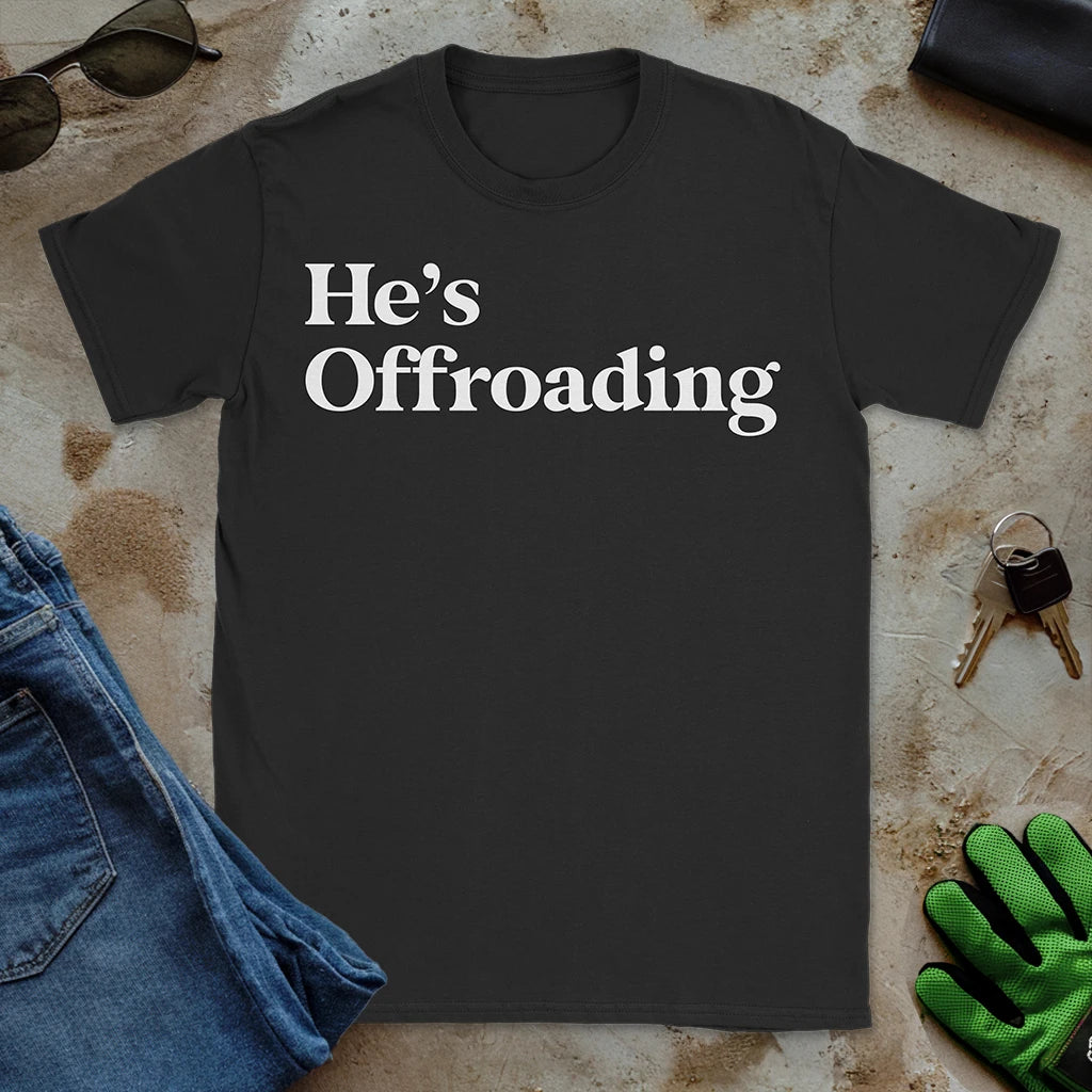 He’s Offroading Tee