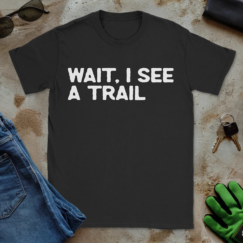 Wait, I See a Trail Tee